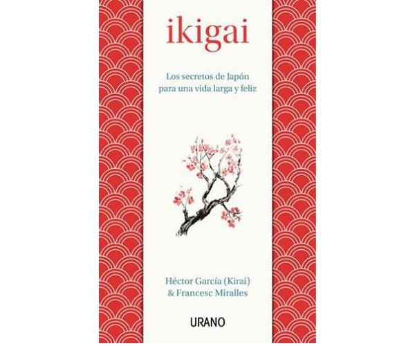 Ikigai: meaning and how to apply this Japanese method of happiness - Ikigai the book