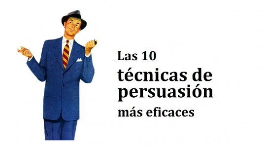 The 10 most effective persuasion techniques
