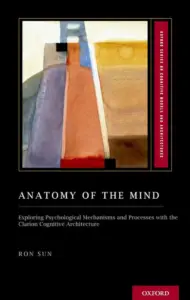 Anatomy of the Mind Exploring Psychology and Neurobiology of the Mind by M. B. Harald