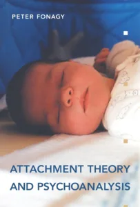 Attachment Theory and Psychoanalysis — Peter Fonagy (2001)