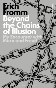 Beyond the Chains of Illusion by Erich Fromm