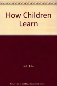 How Children Learn by John Holt