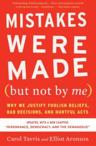 Mistakes Were Made (But Not by Me) by Carol Tavris and Elliot Aronson