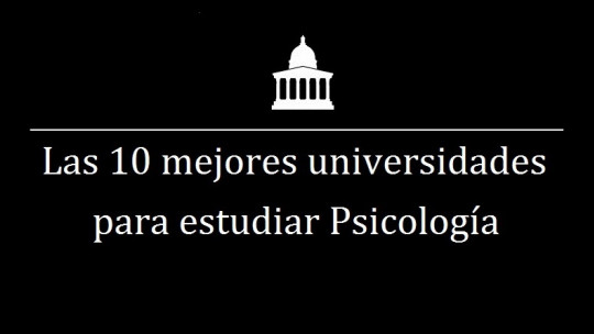 The 10 Best Universities in the World to Study Psychology