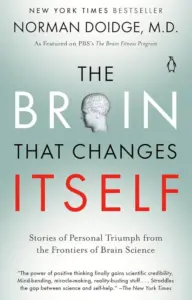 The Brain That Changes Itself Stories of Personal Triumph from the Frontiers of Brain Science by Norman Doidge