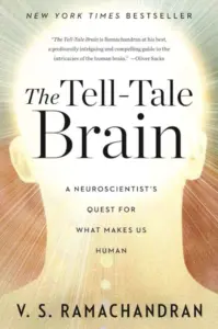 The Tell Tale Brain a Neuroscientist's Quest for What Makes Us Human by V.s. Ramachandran