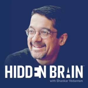 Hidden Brain — Hosted by Shankar Vedantam