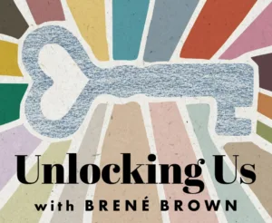 Unlocking Us — Hosted by Dr. Brené Brown