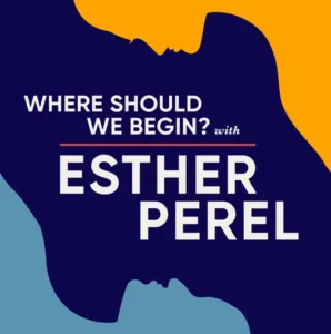 Where Should We Begin? — Hosted by Esther Perel